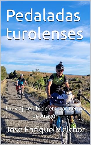 Pedaladas turolenses: Un viaje en bicicleta por tierras de Aragón (Spanish Edition)