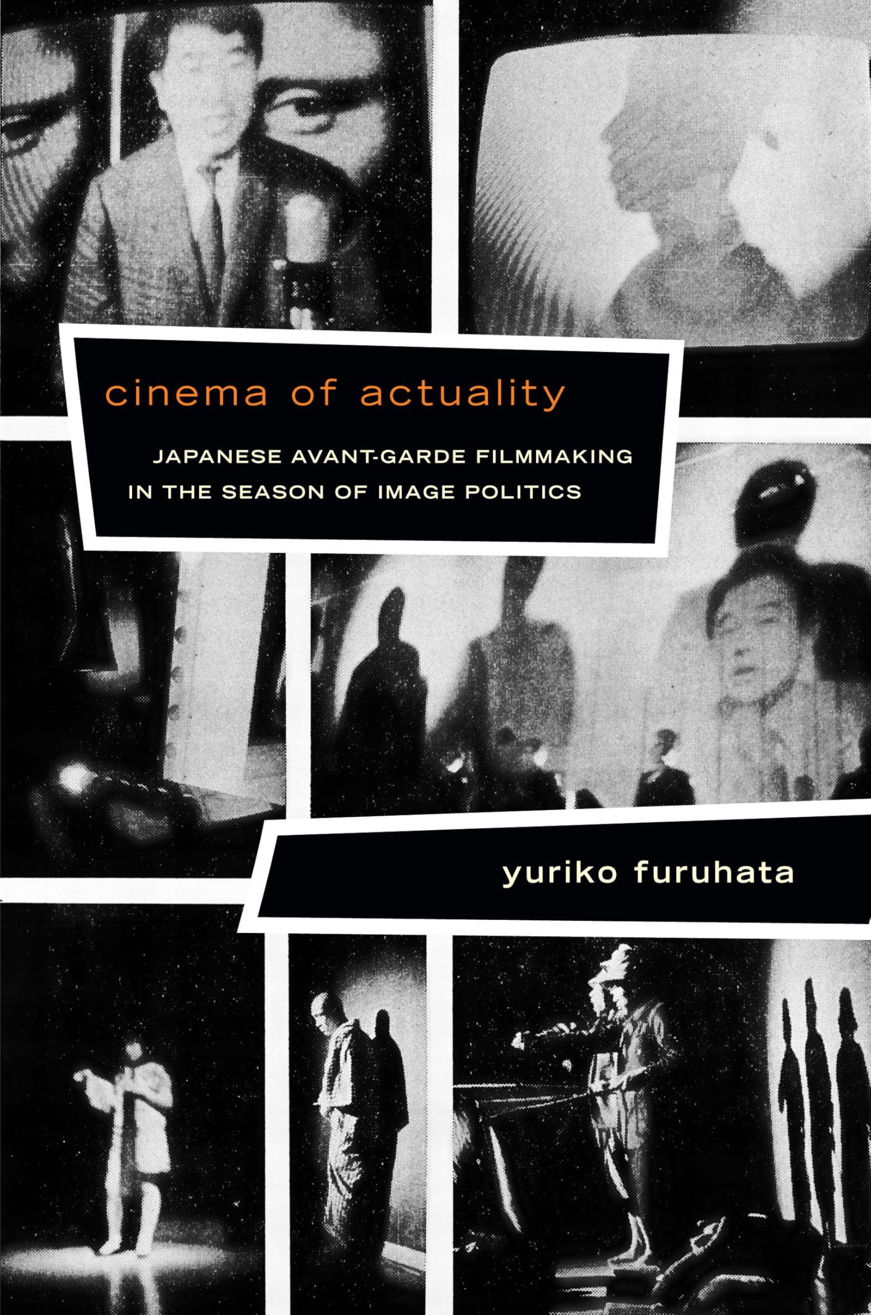 Cinema of Actuality: Japanese Avant-Garde Filmmaking in... - Furuhata, Yuriko