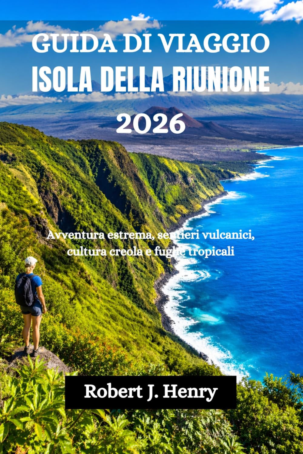 GUIDA DI VIAGGIO ISOLA DELLA RIUNIONE 2026: Avventura estrema, sentieri vulcanici, cultura creola e fughe tropicali