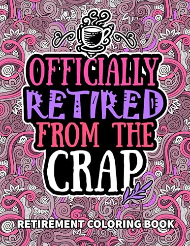 Retirement Gifts For Women: Retirement Coloring Book: Funny Retired Women, Men Gifts For Dad, Mom, Coworkers, Boss &amp; Friends Filled With Humor Retiring Quotes, Retirement Coloring Books