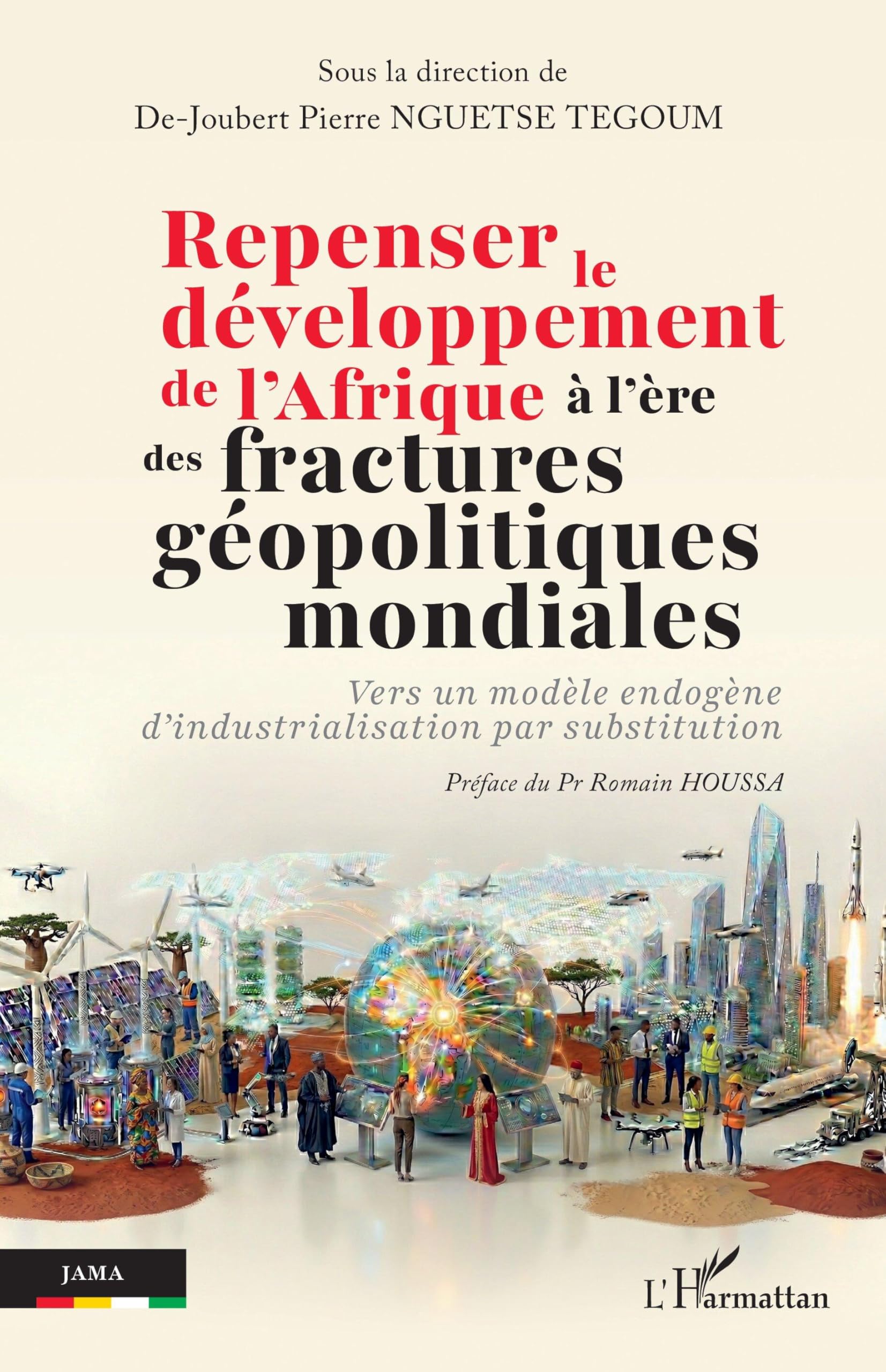 Repenser le développement de l’Afrique à l’ère des fractures géopolitiques mondiales: Vers un modèle endogène d’industrialisation par substitution (Jama)