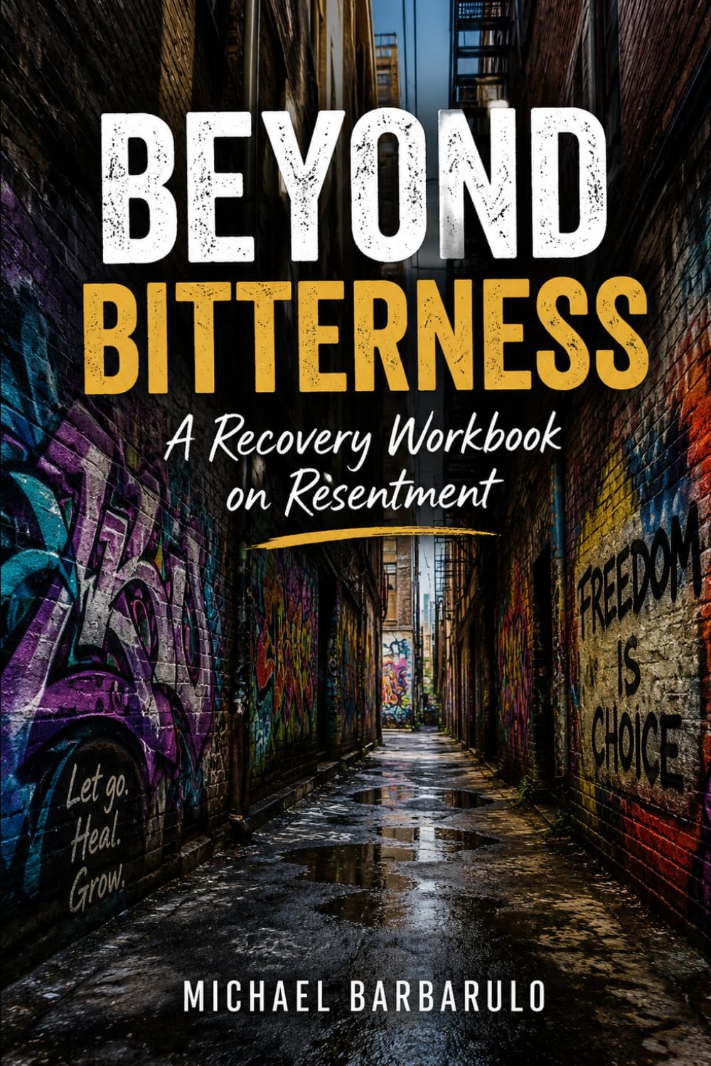 Beyond Bitterness: A Recovery Workbook on Resentment