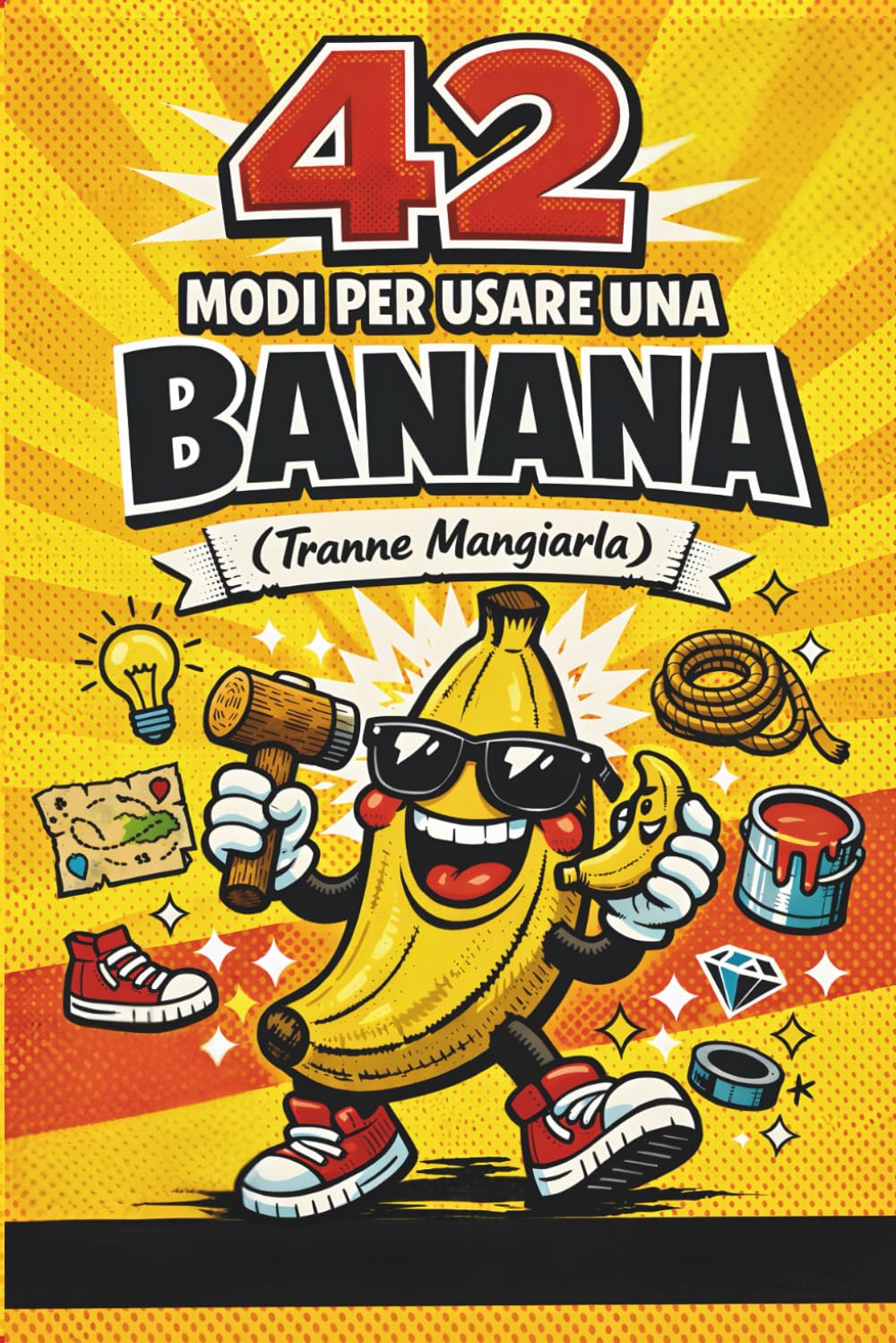 42 Modi Assurdi per Usare una Banana (Tranne Mangiarla): Libro illustrato divertente con idee creative e folli, perfetto come regalo originale per amici, colleghi e compleanni