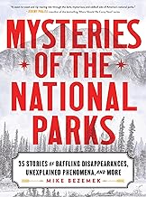 Mysteries of the National Parks: 35 Stories of Baffling Disappearances, Unexplained Phenomena, and More