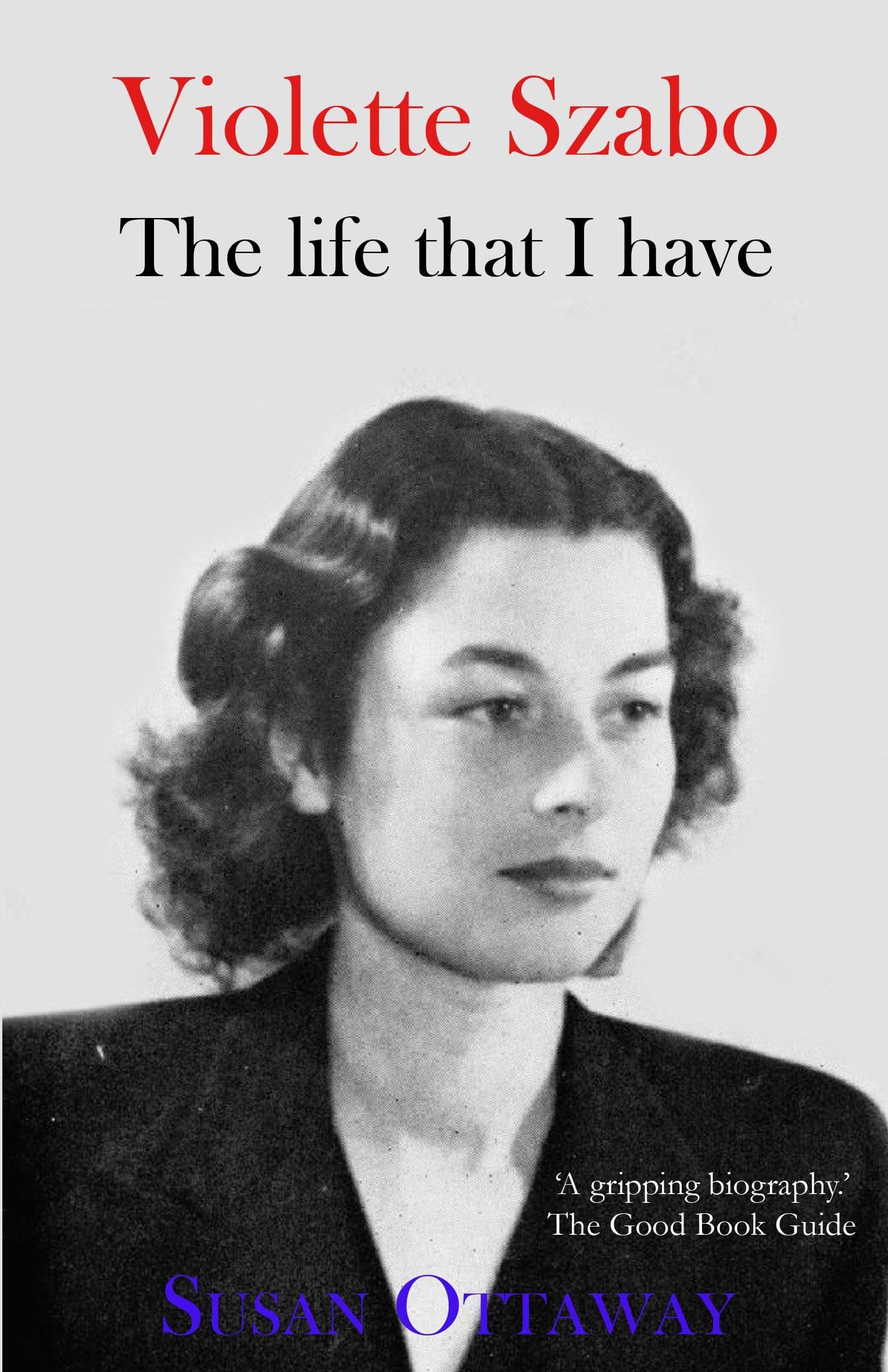 Violette Szabo: The Life That I Have