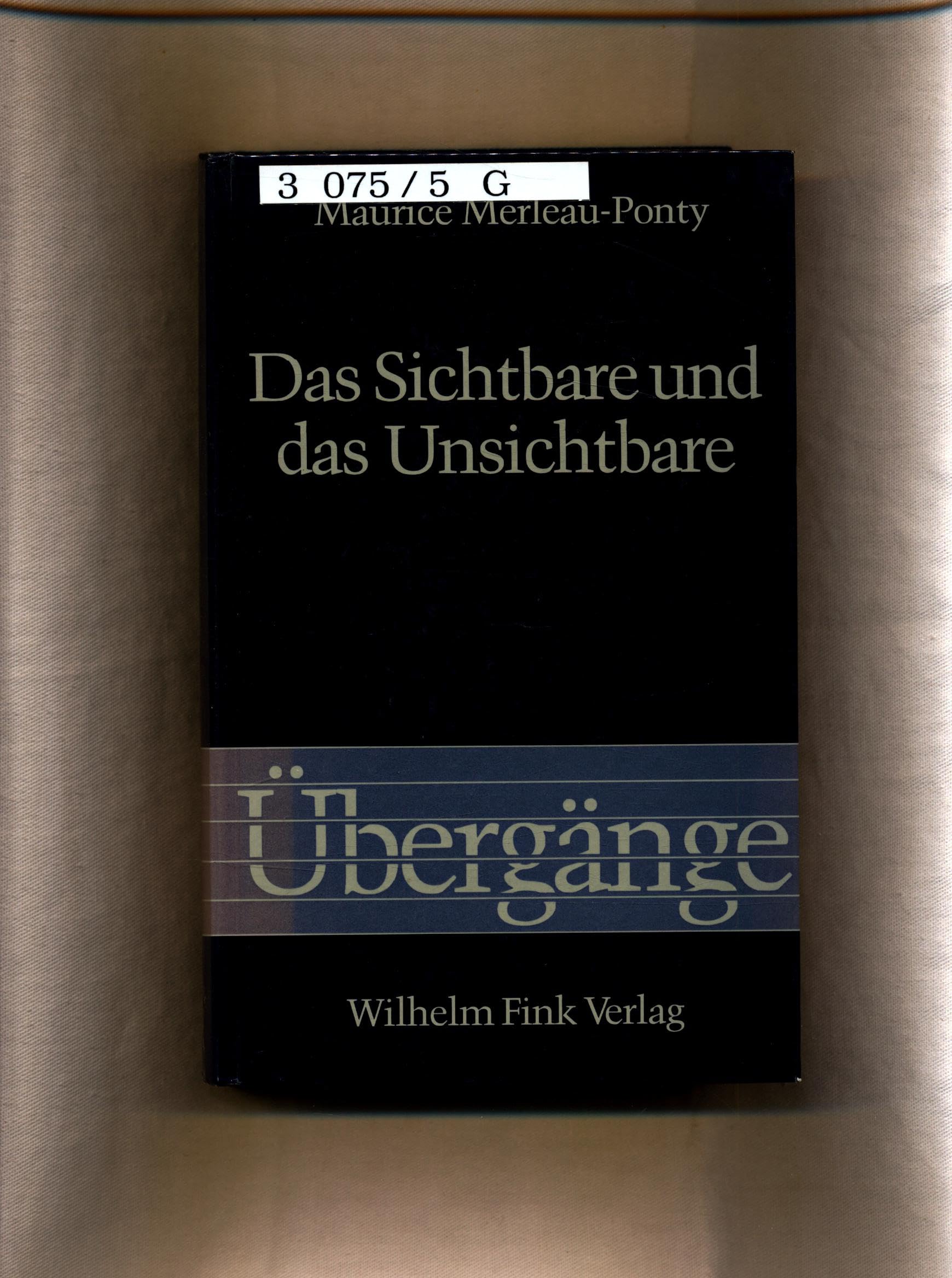 Das Sichtbare und das Unsichtbare: Gefolgt von Arbeitsnotizen (Übergänge)