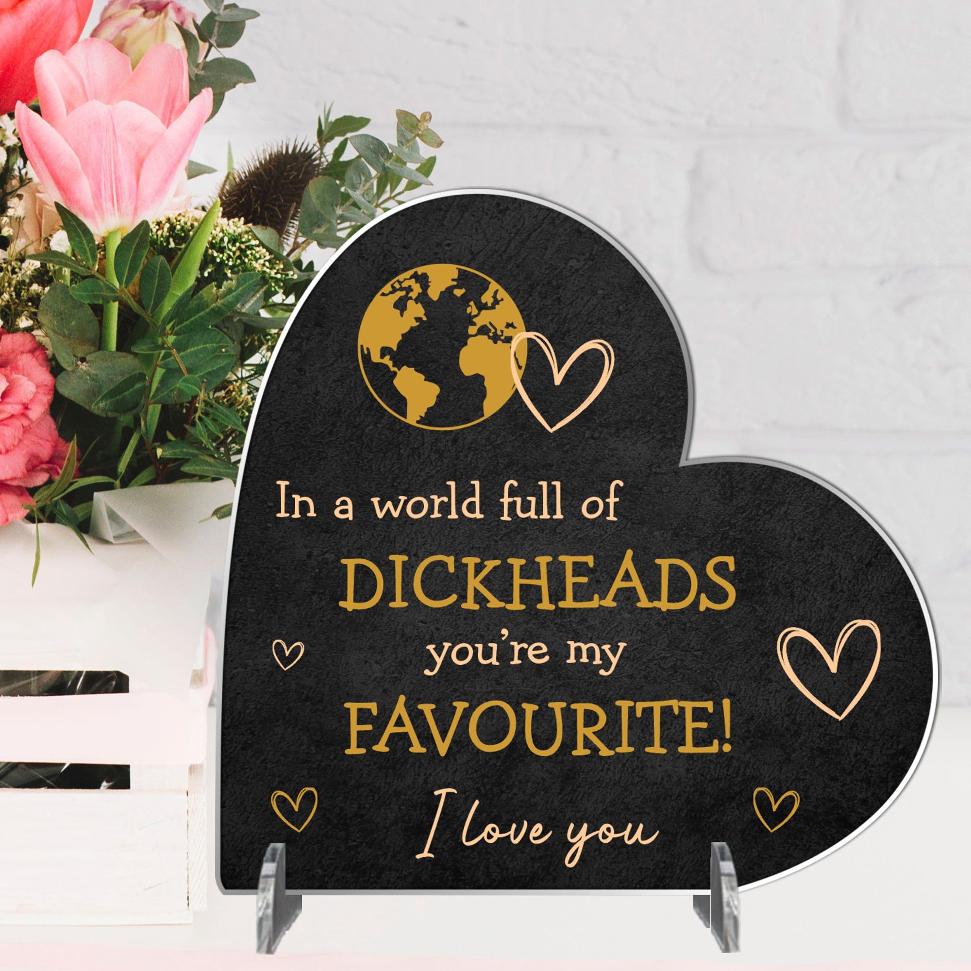 Personalised standing Heart Plaque - "In a World Full of Dickheads You're My Favourite" Romantic Gift for Couples Partners Husbands Wives Valentine's Day Anniversary (Acrylic, Small - 8cm x 8.5cm)