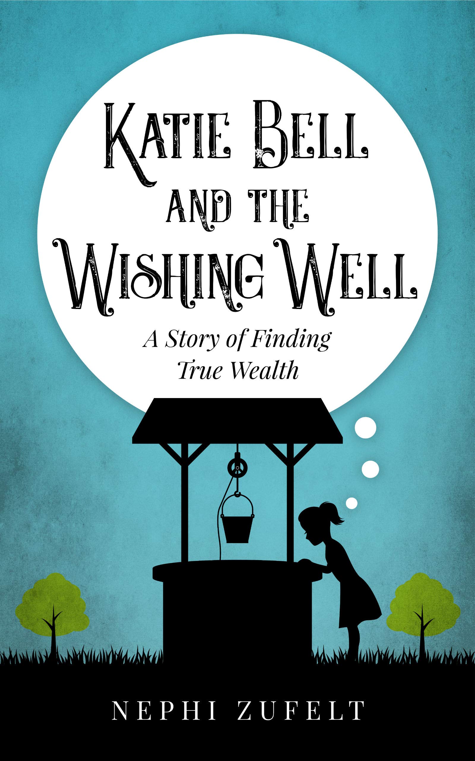 Katie Bell and the Wishing Well: A Story of Finding True Wealth