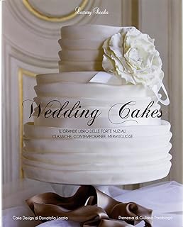 Wedding cakes. Il grande libro delle torte nuziali: classiche, contemporanee, meravigliose