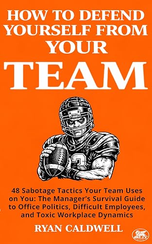HOW TO DEFEND YOURSELF FROM YOUR TEAM: 48 Sabotage Tactics