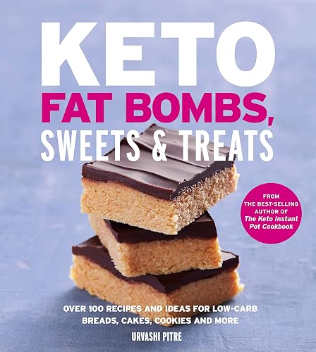 Keto Fat Bombs, Sweets &amp; Treats: Over 100 Recipes and Ideas for Low-Carb Breads, Cakes, Cookies and More