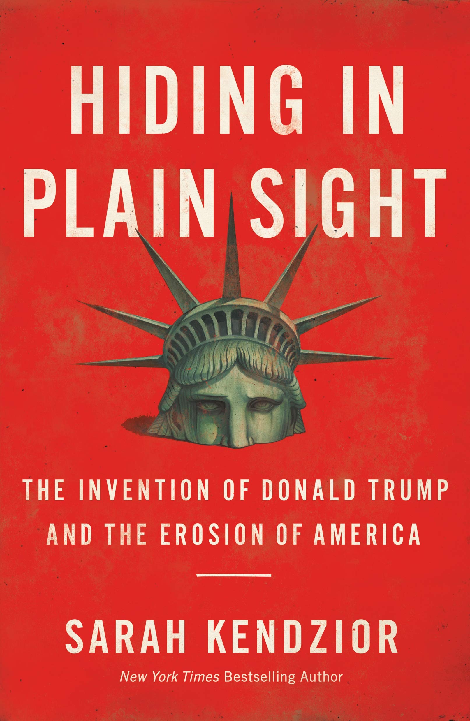Hiding in Plain Sight: The Invention of Donald Trump and the Erosion of America [Paperback] Kendzior, Sarah