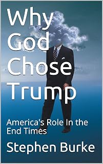 Why God Chose Trump: America's Role In the End Times