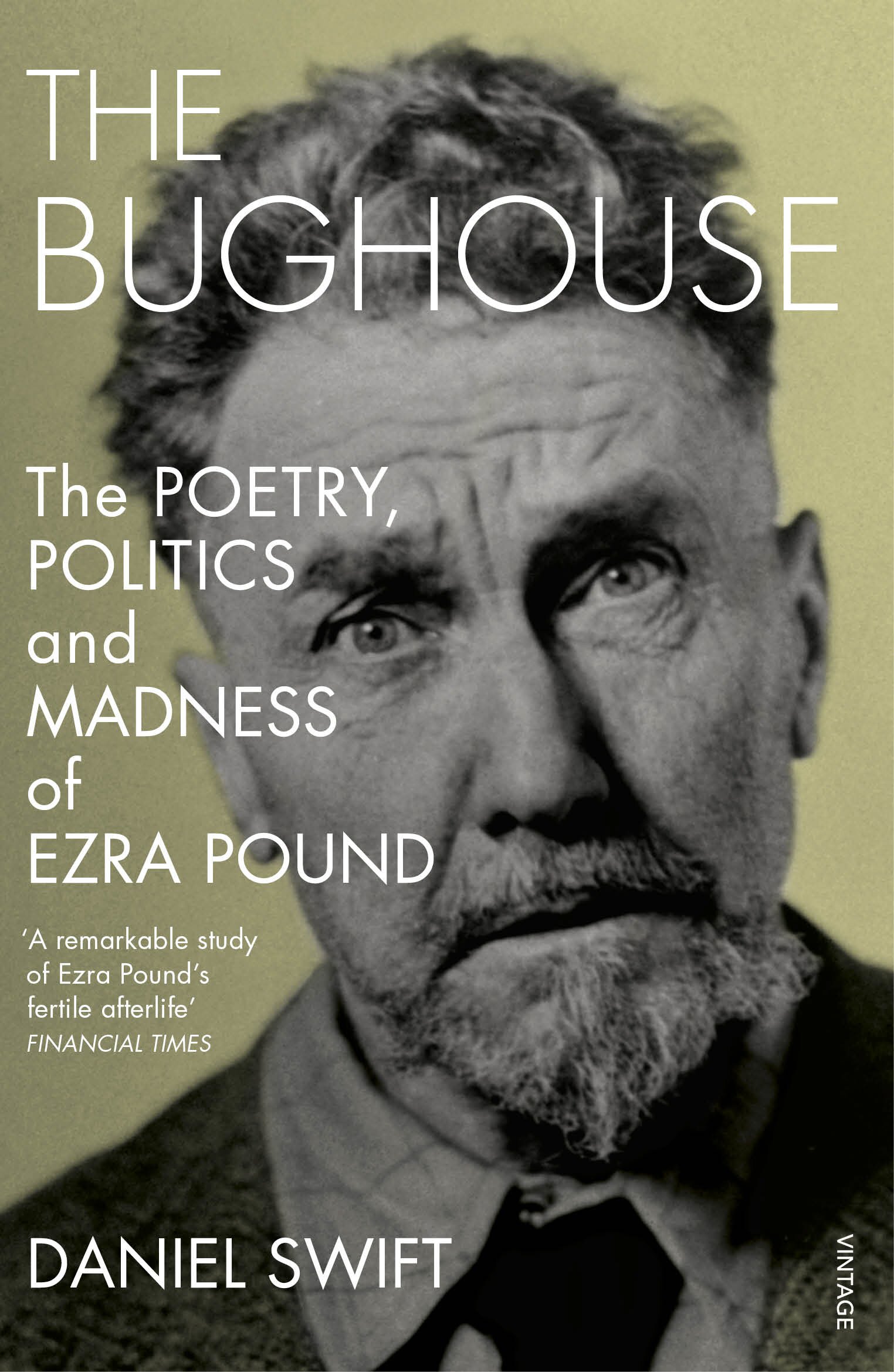 The Bughouse: The poetry, politics and madness of Ezra Pound by Daniel Swift...