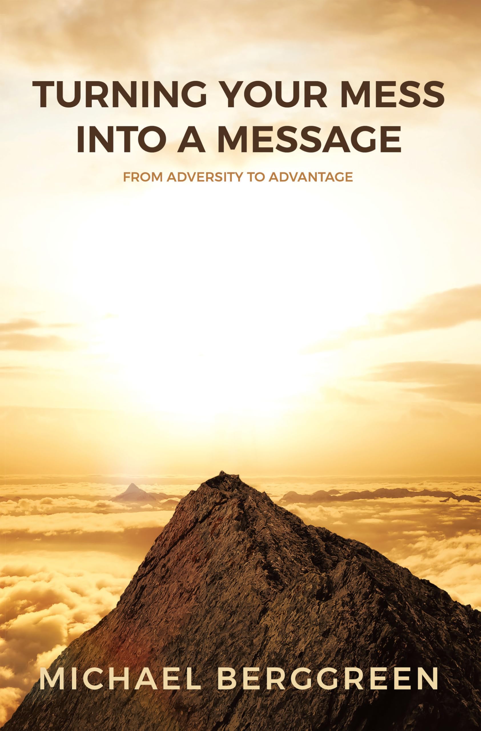 Turning Your Mess Into A Message: From Adversity to Advantage