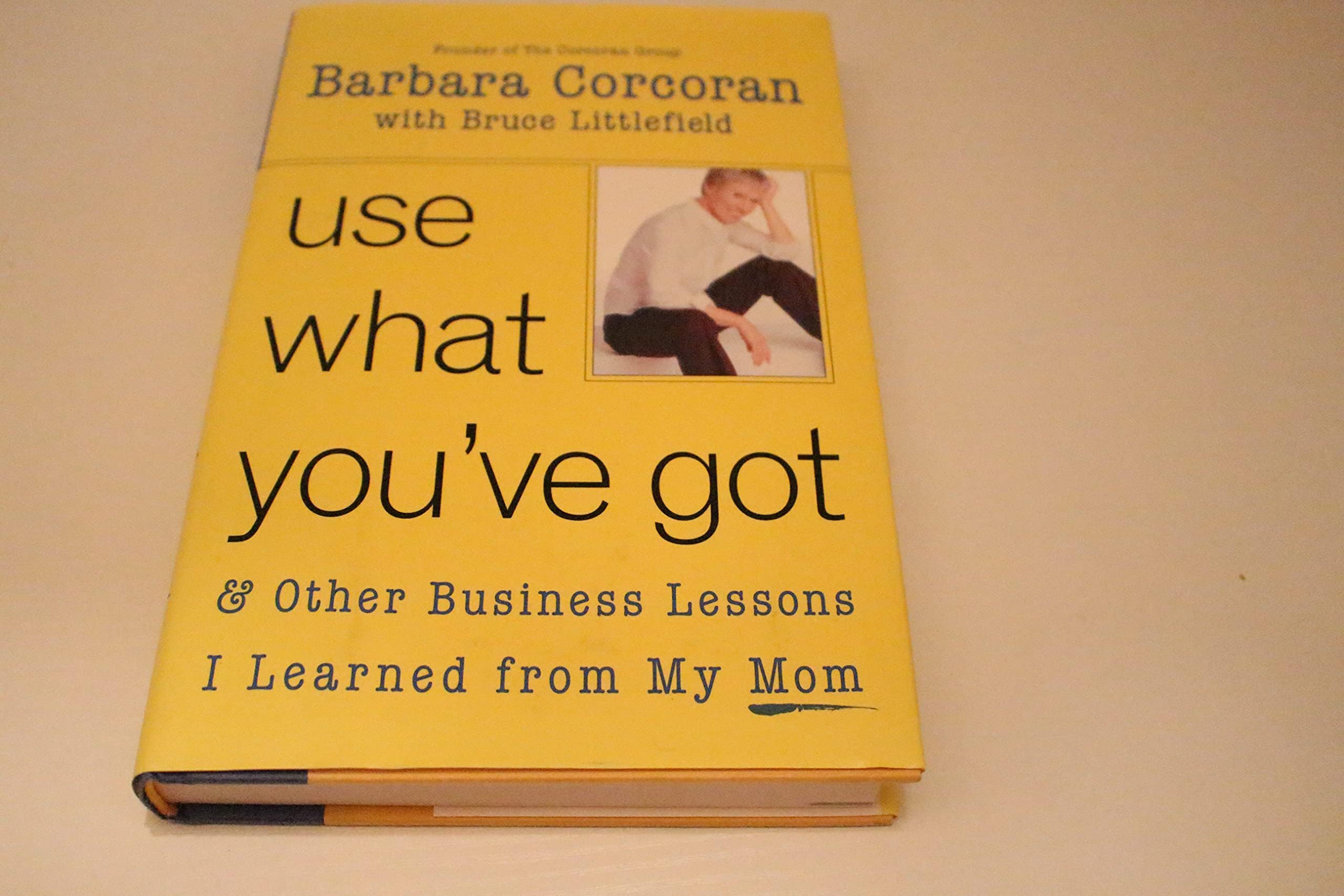 Use What You'Ve Got: And Other Business Lessons I Learned from My Mom