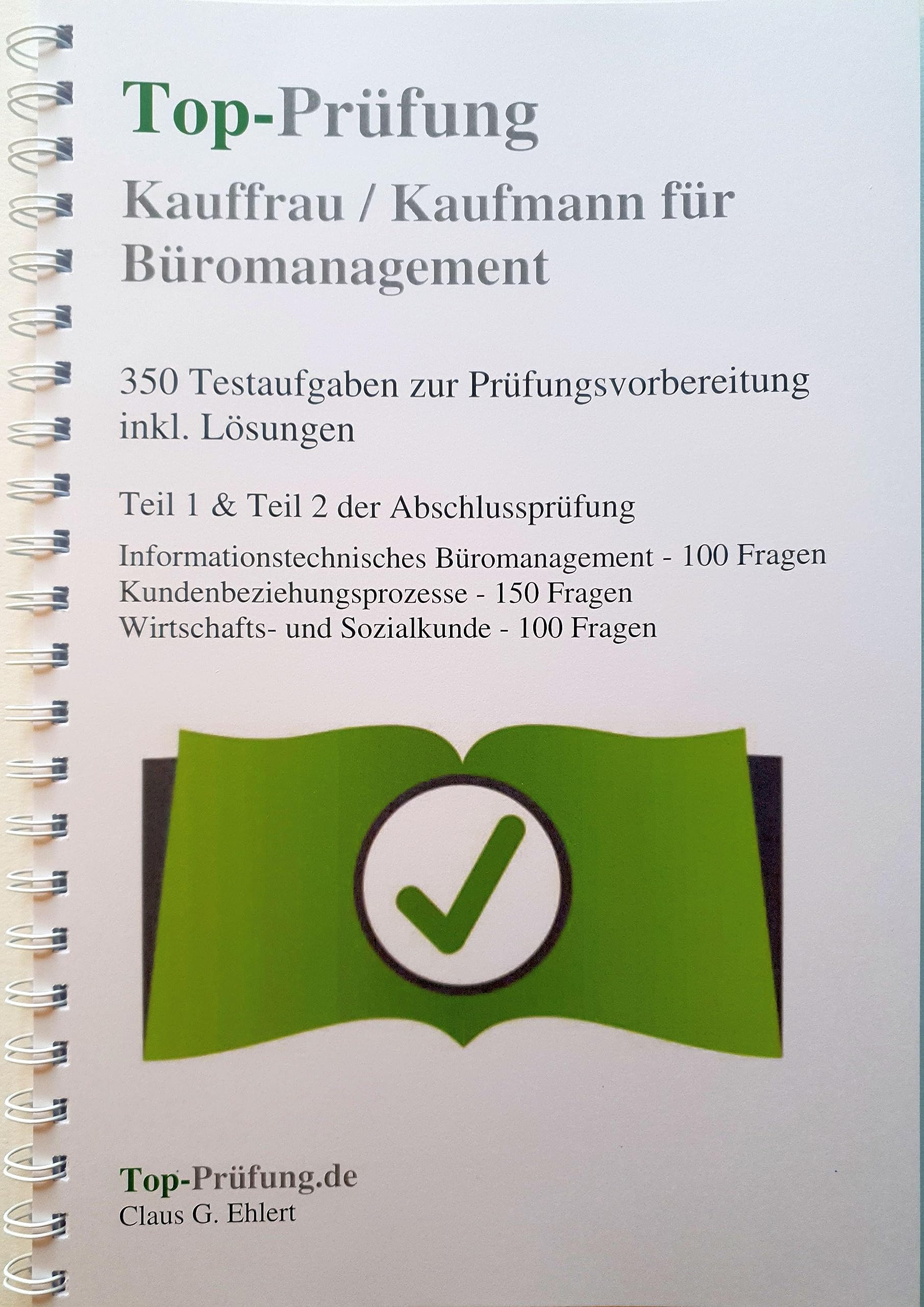 Ehlert, Claus Top-Prüfung Kauffrau/-Mann Für Büromanagement: Prüfungsvorbereitung Für Teil 1 Und Teil 2 Der Ihk Abschlussprüfung: 350 Testaufgaben Zur Lösung Teil 1 Und Teil 2 Der Abschlussprüfung