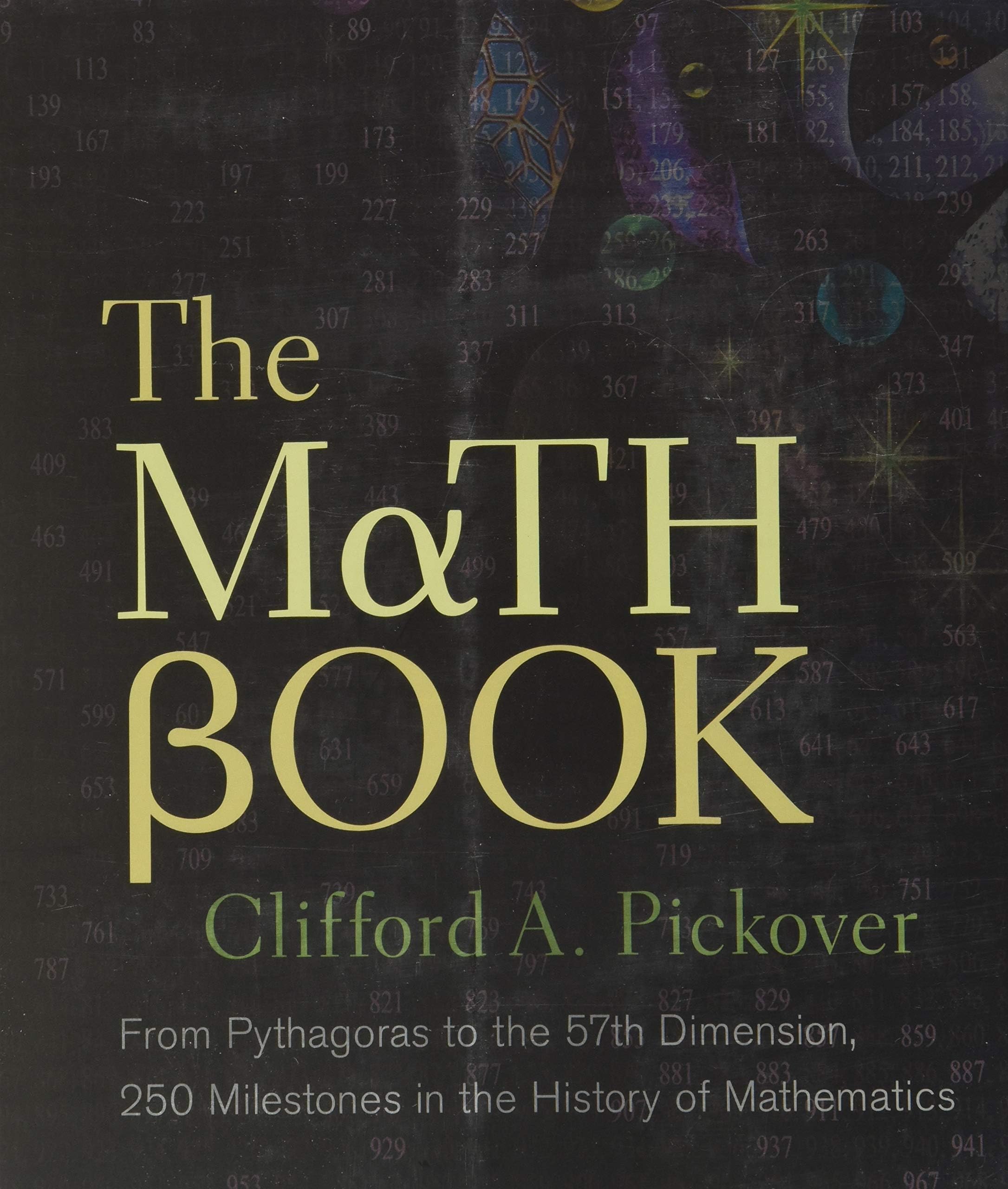 The Math Book: From Pythagoras to the 57th Dimension, 250 Milestones in the History of Mathematics (Sterling Milestones)