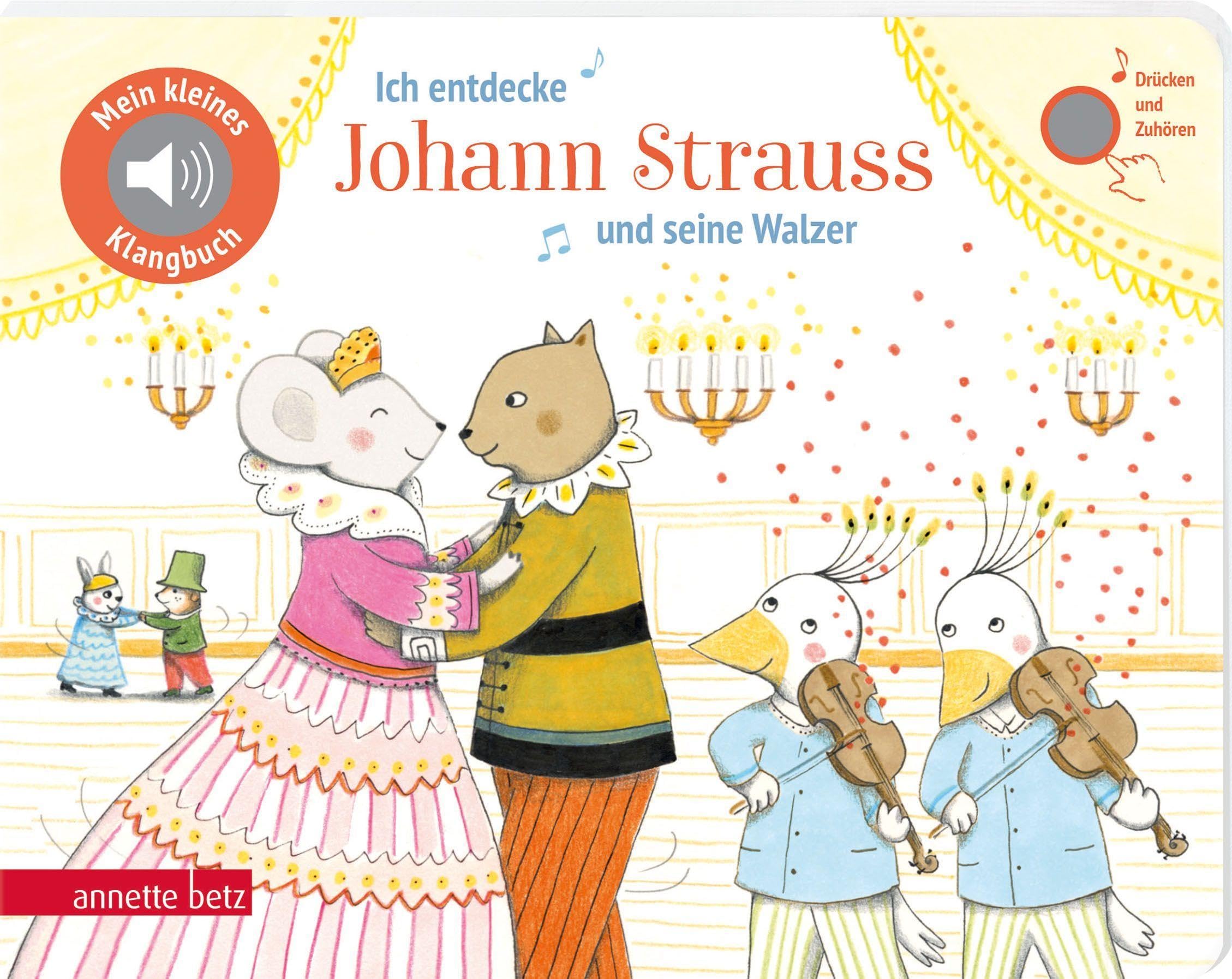 Ich entdecke Johann Strauss und seine Walzer (Mein kleines Klangbuch): Pappbilderbuch mit Sound in hochwertiger Qualität