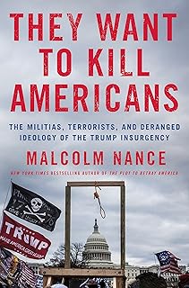 They Want to Kill Americans: The Militias, Terrorists, and Deranged Ideology of the Trump Insurgency