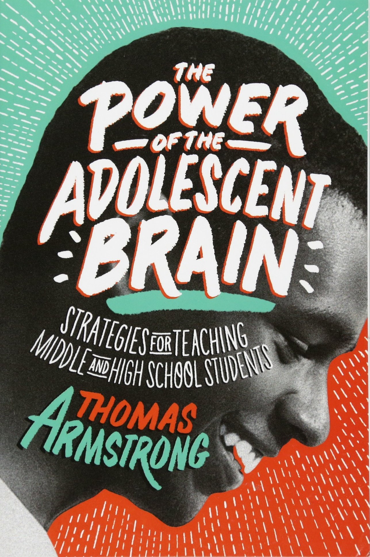 ASCD The Power of the Adolescent Brain: Strategies for Teaching Middle and High School Students