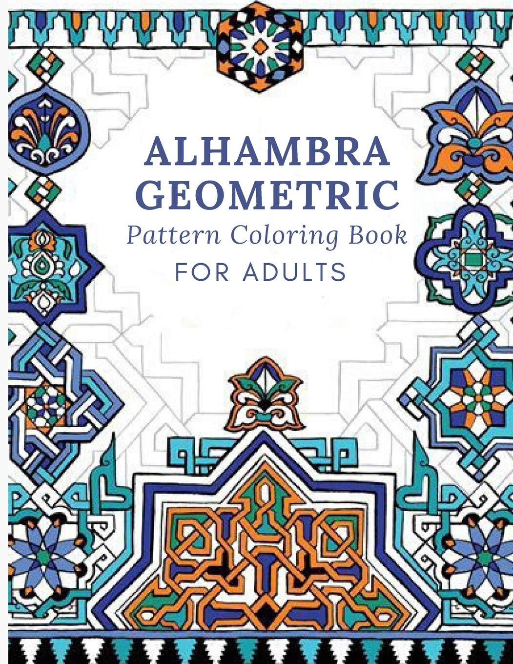 Alhambra Geometric Coloring: Alhambra Geometric Pattern Coloring Book For Adults