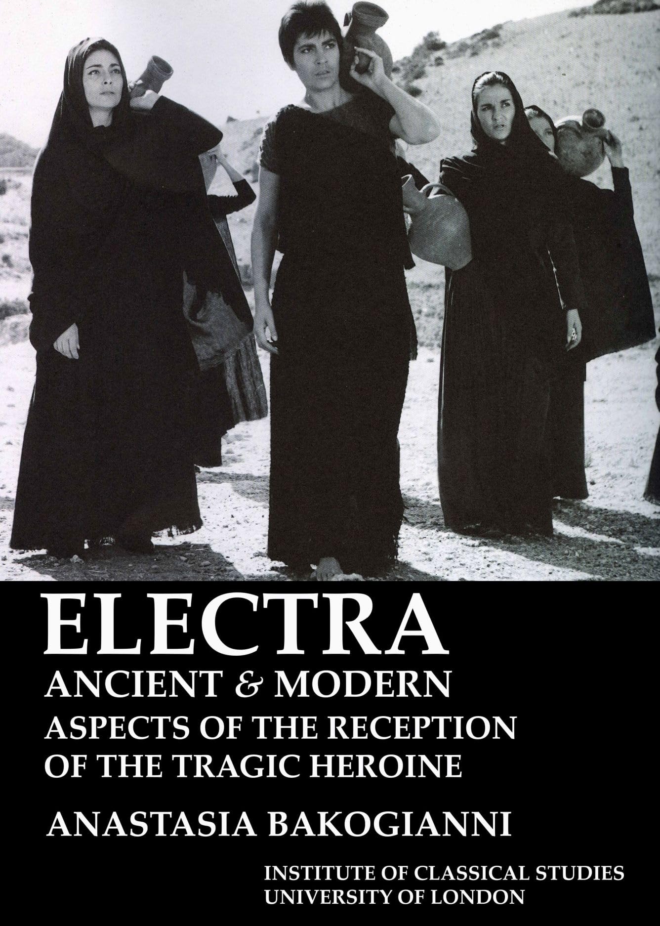 Electra, ancient and modern: aspects of the reception of the tragic heroine (BICS Supplement 113) (Bulletin of the Institute of Classical Studies Supplements)
