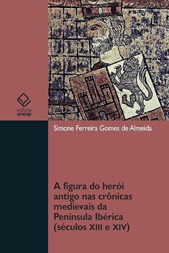 A figura do herói antigo nas crônicas medievais da Península Ibérica (século XIII e XIV)
