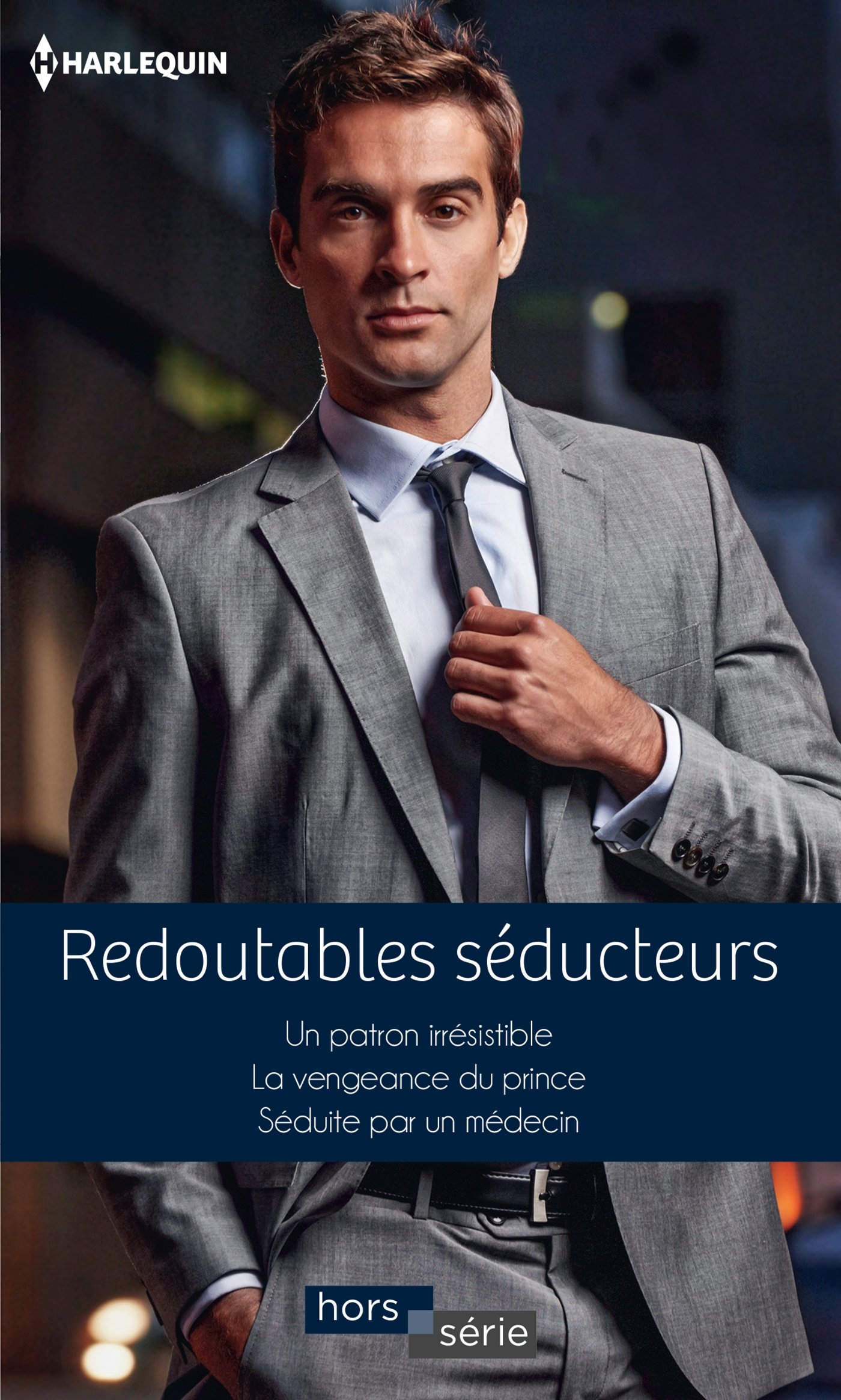 Redoutables séducteurs: Un patron irrésistible - La vengeance du prince - Séduite par un médecin (Hors Série) (French Edition)