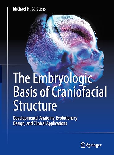 The Embryologic Basis of Craniofacial Structure: Developmental Anatomy, Evolutionary Design, and Clinical Applications