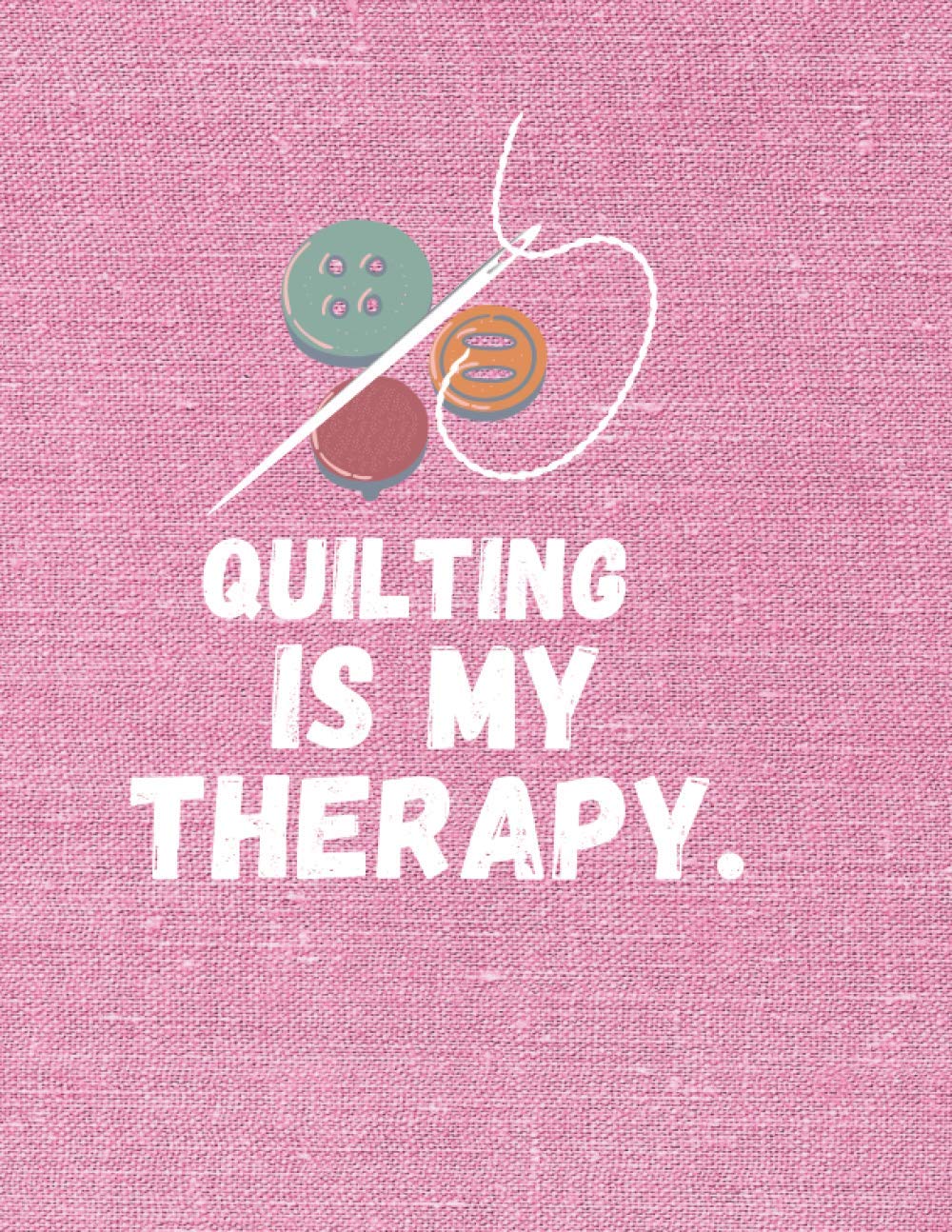 Quilting is My Therapy: Funny Quilting lined journal(120 Pages, 8,5 x 11),Gifts for Quilters who loves Quilting .Gift For Quilter or a Woman that Sews
