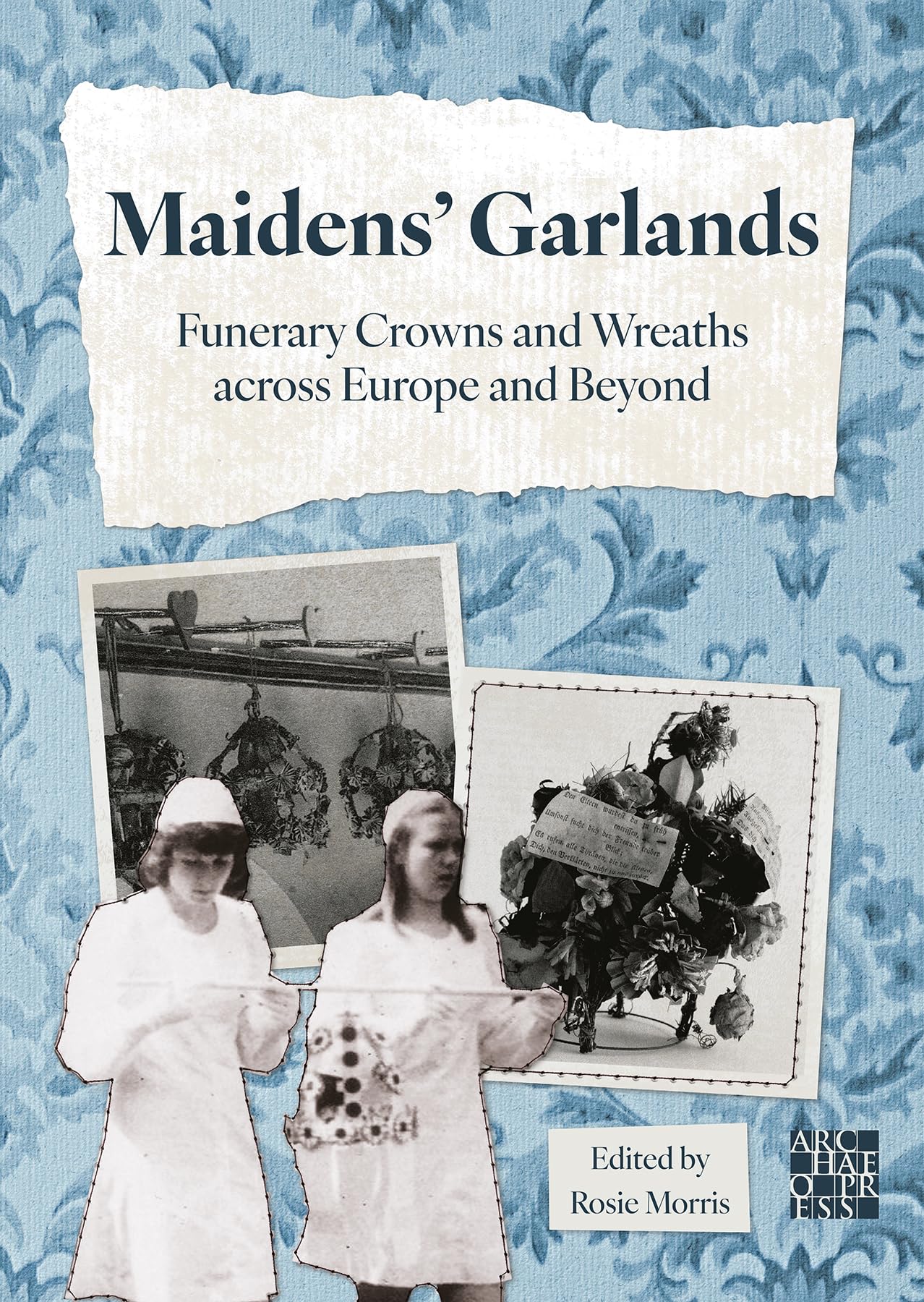 Maidens’ Garlands: Funerary Crowns and Wreaths across Europe and Beyond