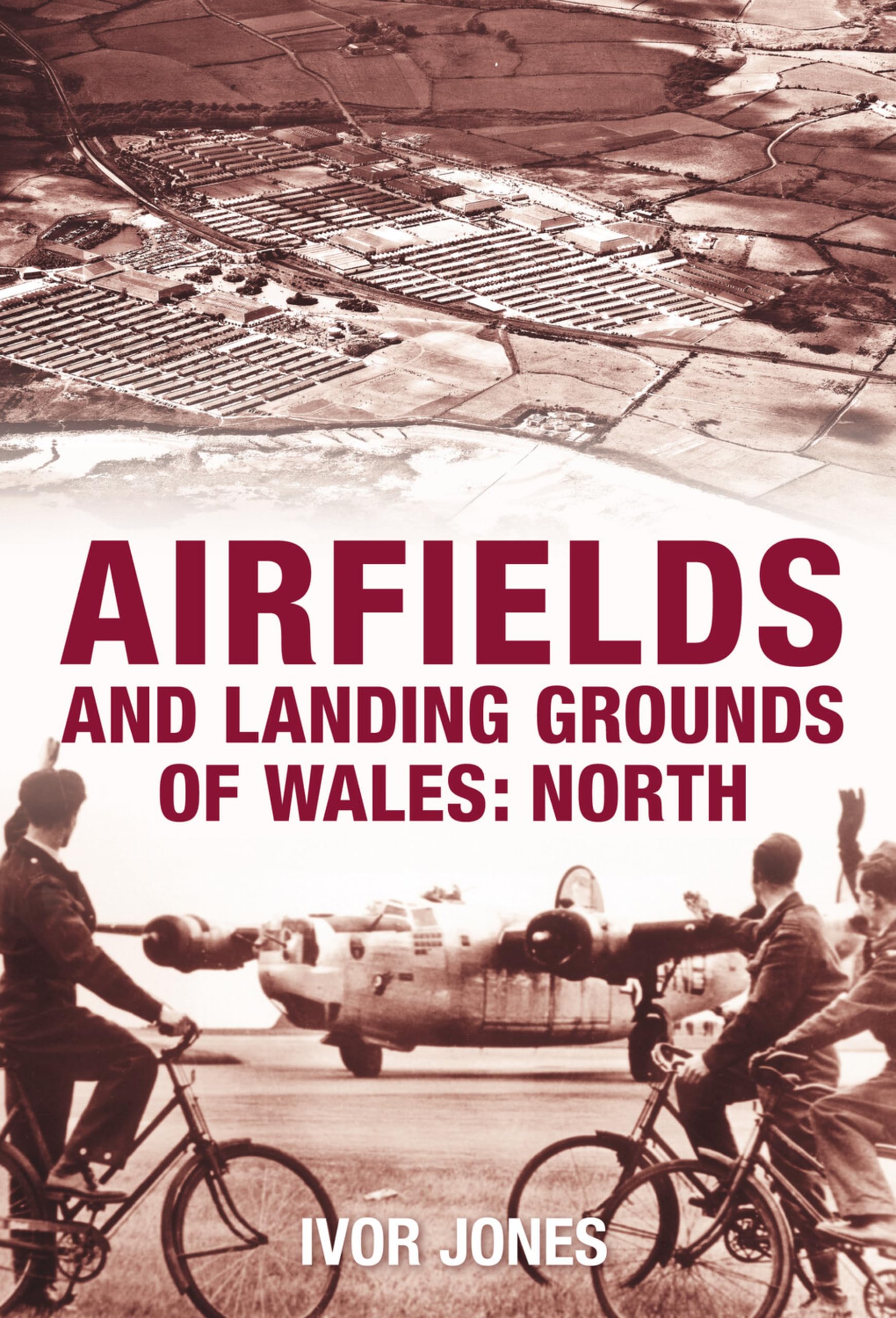 Airfields and Landing Grounds of Wales: North by Ivor Jones - 9780752445106
