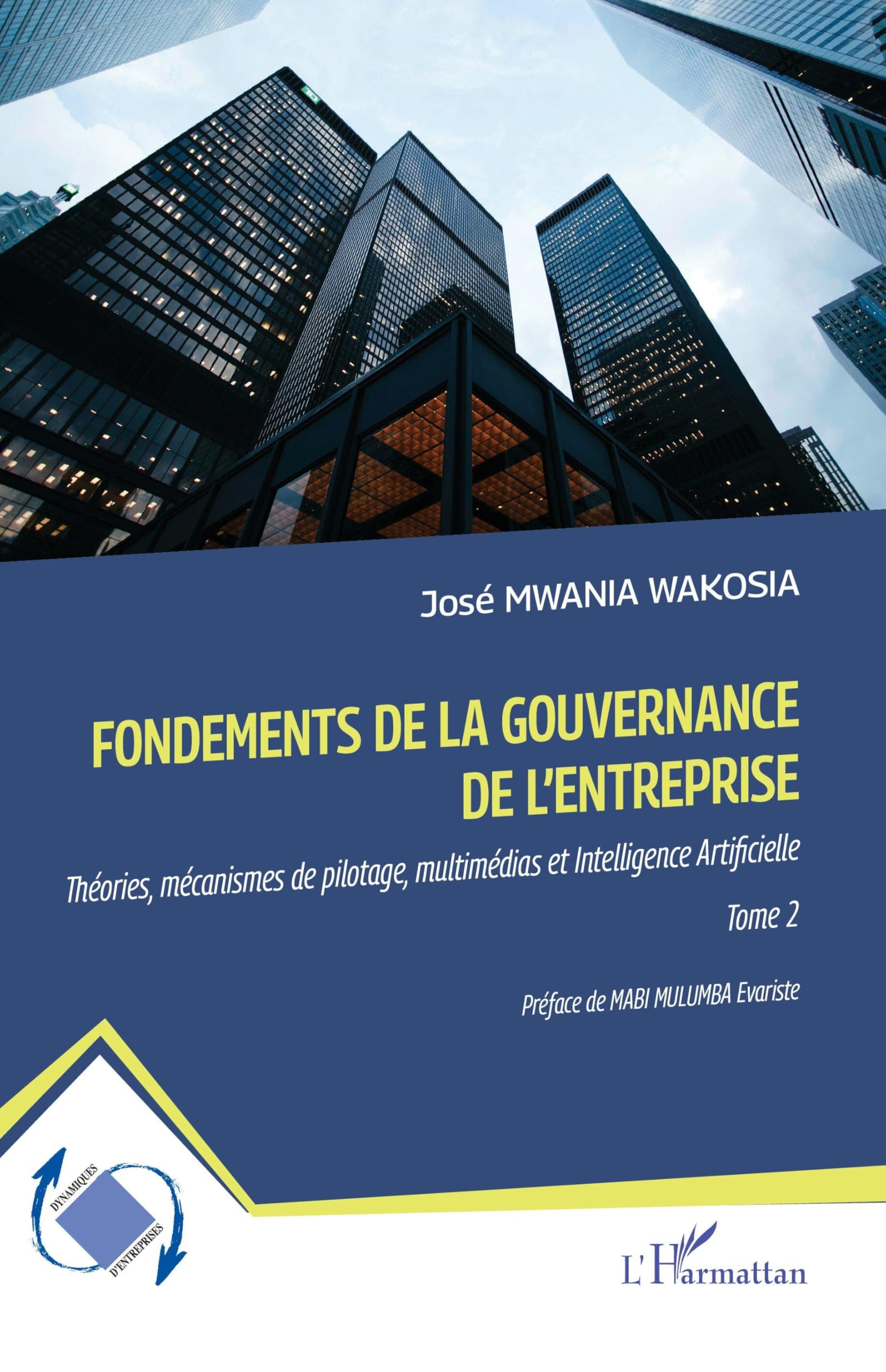 Fondements de la gouvernance de l'entreprise: Théories, mécanismes de pilotage, multimédias et Intelligence Artificielle Tome 2 (Dynamiques D'Entreprises)