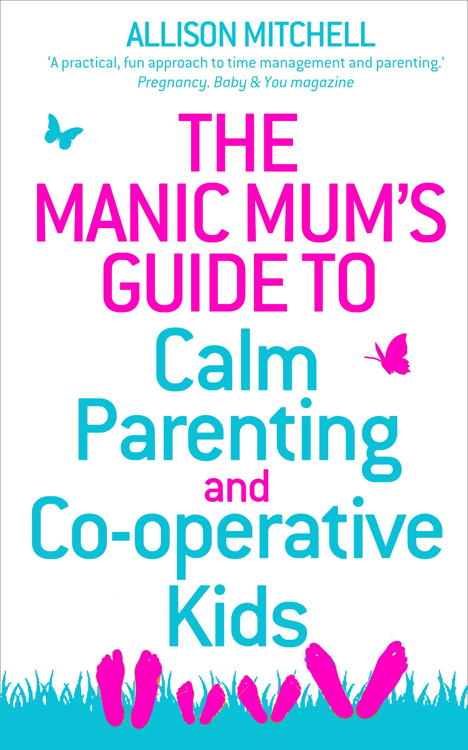 The Manic Mum's Guide to Calm Parenting and Co-operative Kids