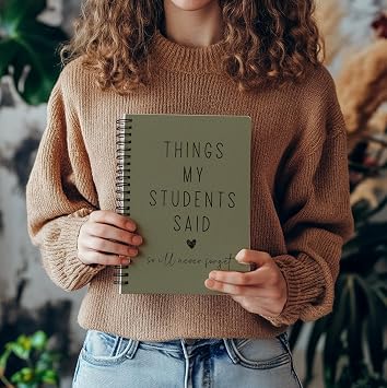 Teacher Appreciation Gift Notebook, Funny Teacher Gift, Things My Students Said Journal, Lined A5 Notebook 8.3 x 5.5 Inches 80 Pages, Minimalist Aesthetic Olive Green Keepsake for Teachers.