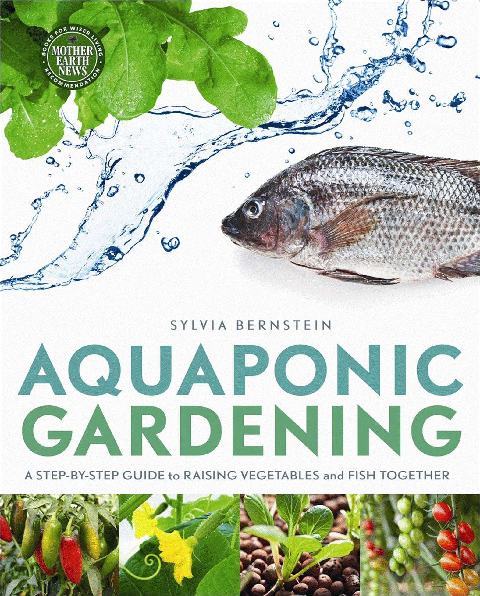 Aquaponic Gardening: A Step-by-Step Guide to Raising Vegetables and Fish Together (Mother Earth News Books for Wiser Living) Kindle Edition