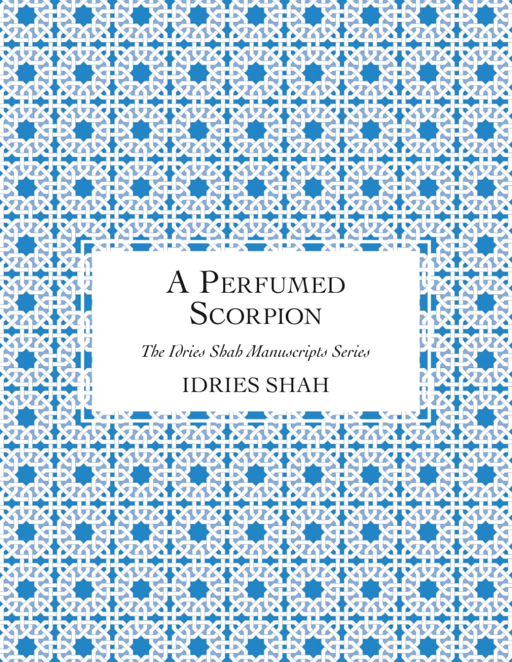 A Perfumed Scorpion: The Manuscript (The Idries Shah Manuscripts Series)
