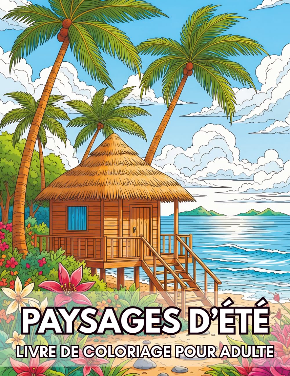 Paysages d’Été Livre de Coloriage Pour Adulte: 50 Scènes Relaxantes de Nature, Plages, Villages et Campagne - Anti-stress, relaxation et créativité (Nature Thérapie - Coloriage Pour Adultes)