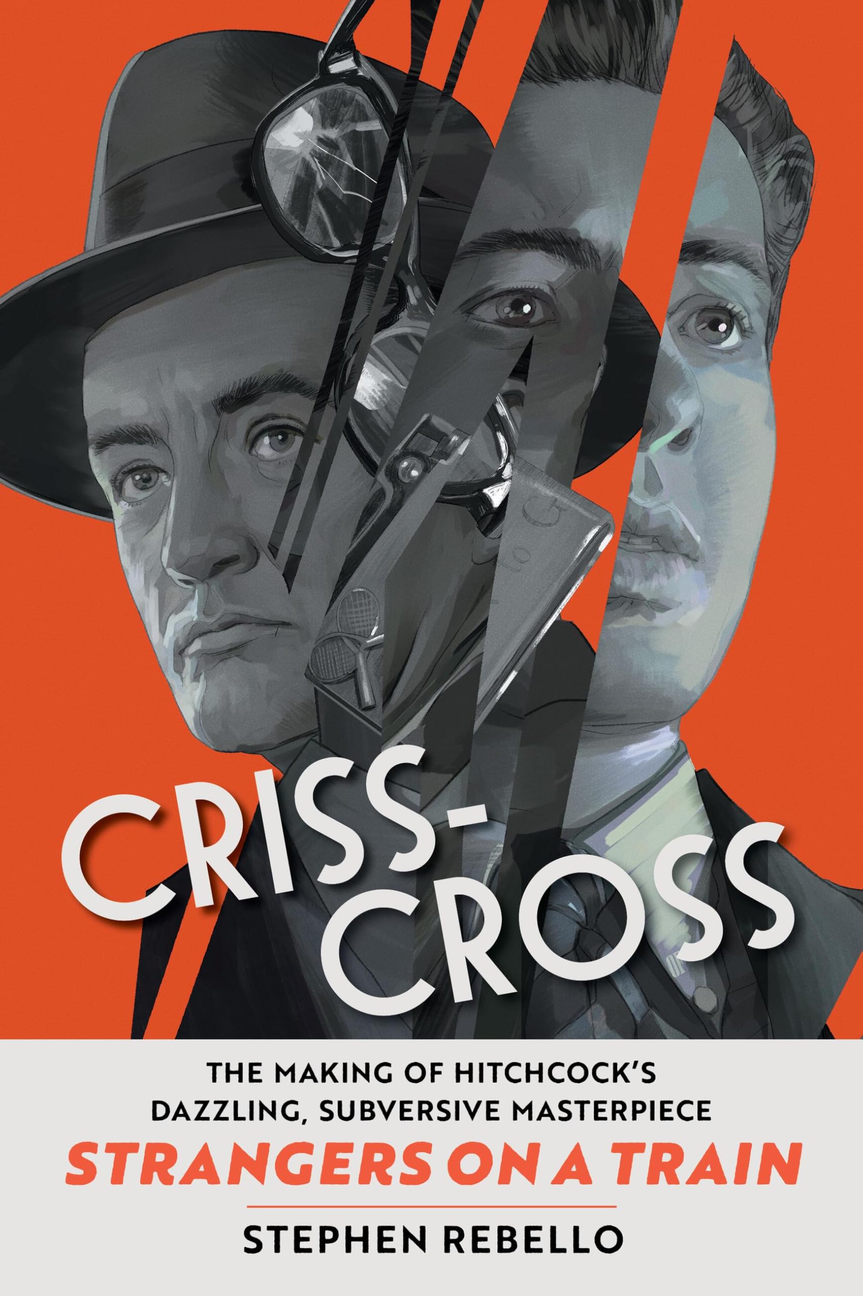 Criss-Cross: The Making of Hitchcock's Dazzling, Subversive Masterpiece Strangers on a Train