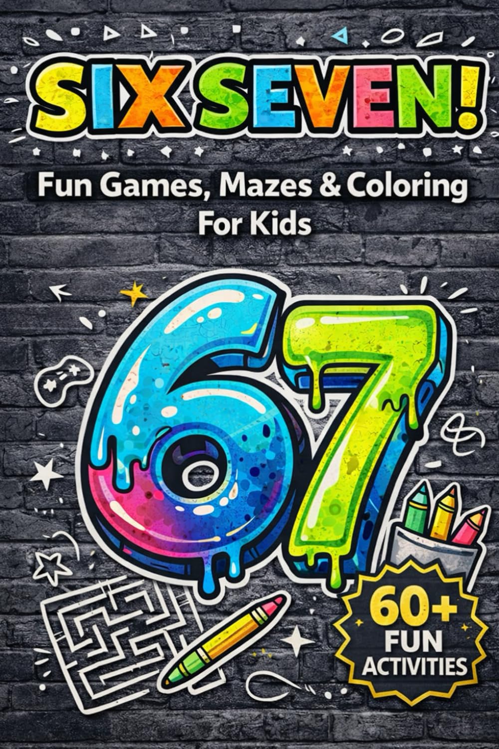 SIX SEVEN!: Fun Games, Mazes & Coloring for Kids