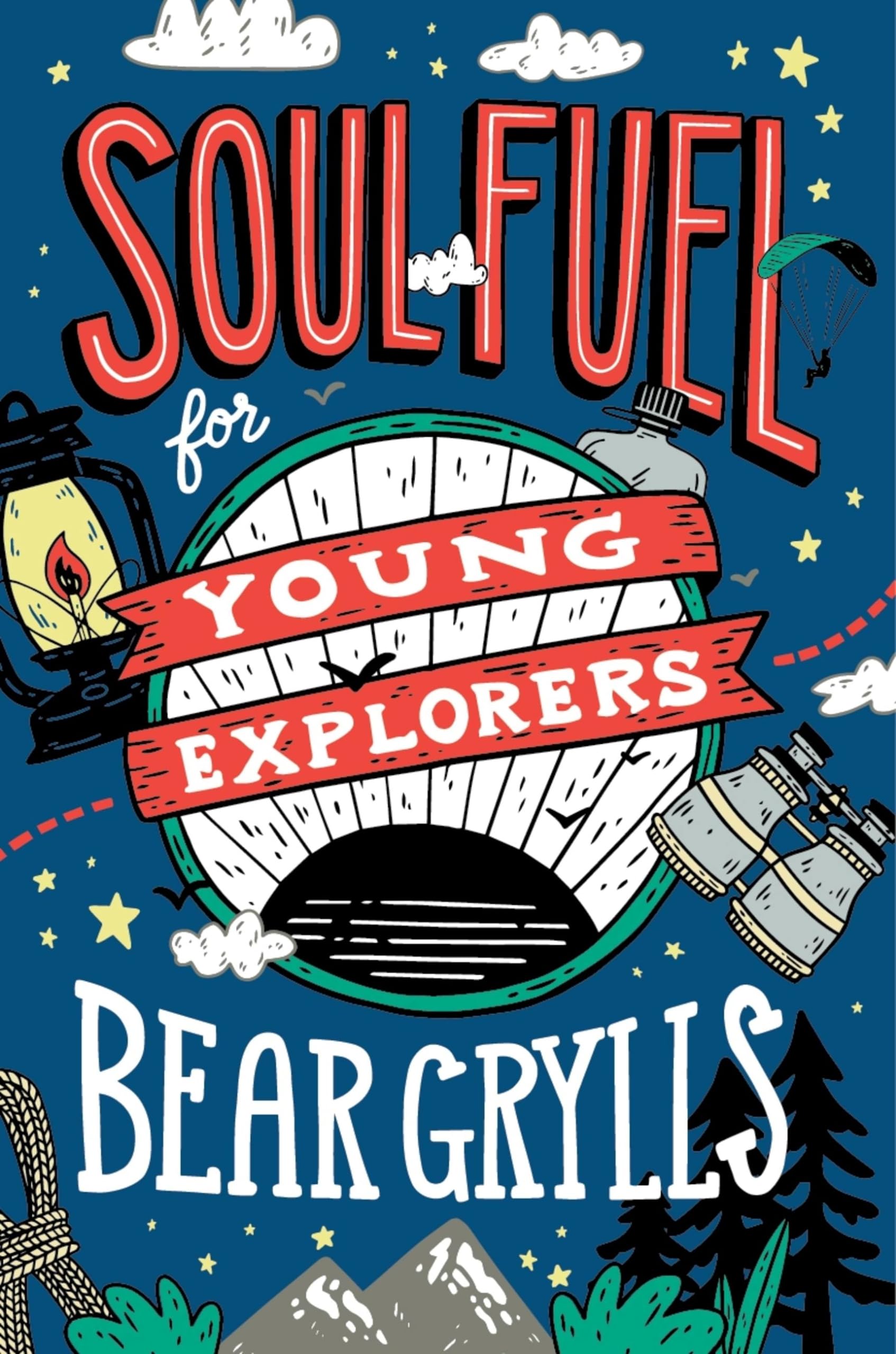 Soul Fuel for Young Explorers: Top tips & inspiration from popular explorer Bear Grylls for children & young people
