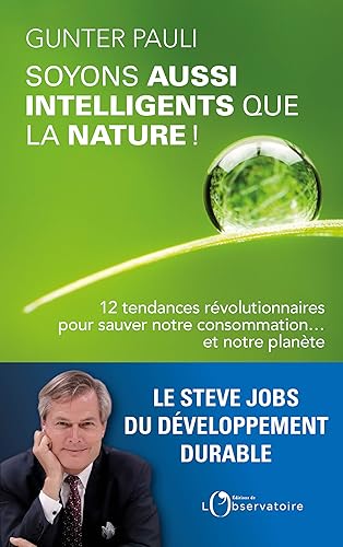 Soyons aussi intelligents que la nature !: 12 tendances révolutionnaires pour sauver notre consommation... et notre planète