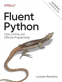 Fluent Python 2nd Edition: Master Idiomatic Python 3 Programming by Luciano Ramalho