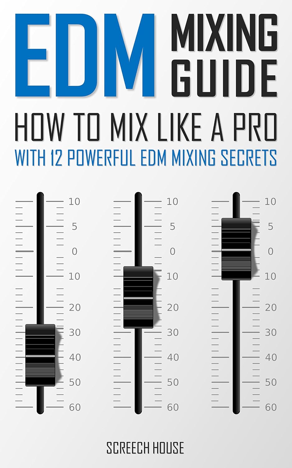 EDM MIXING GUIDE: How to Mix Like a Pro with 12 Powerful EDM Mixing Secrets