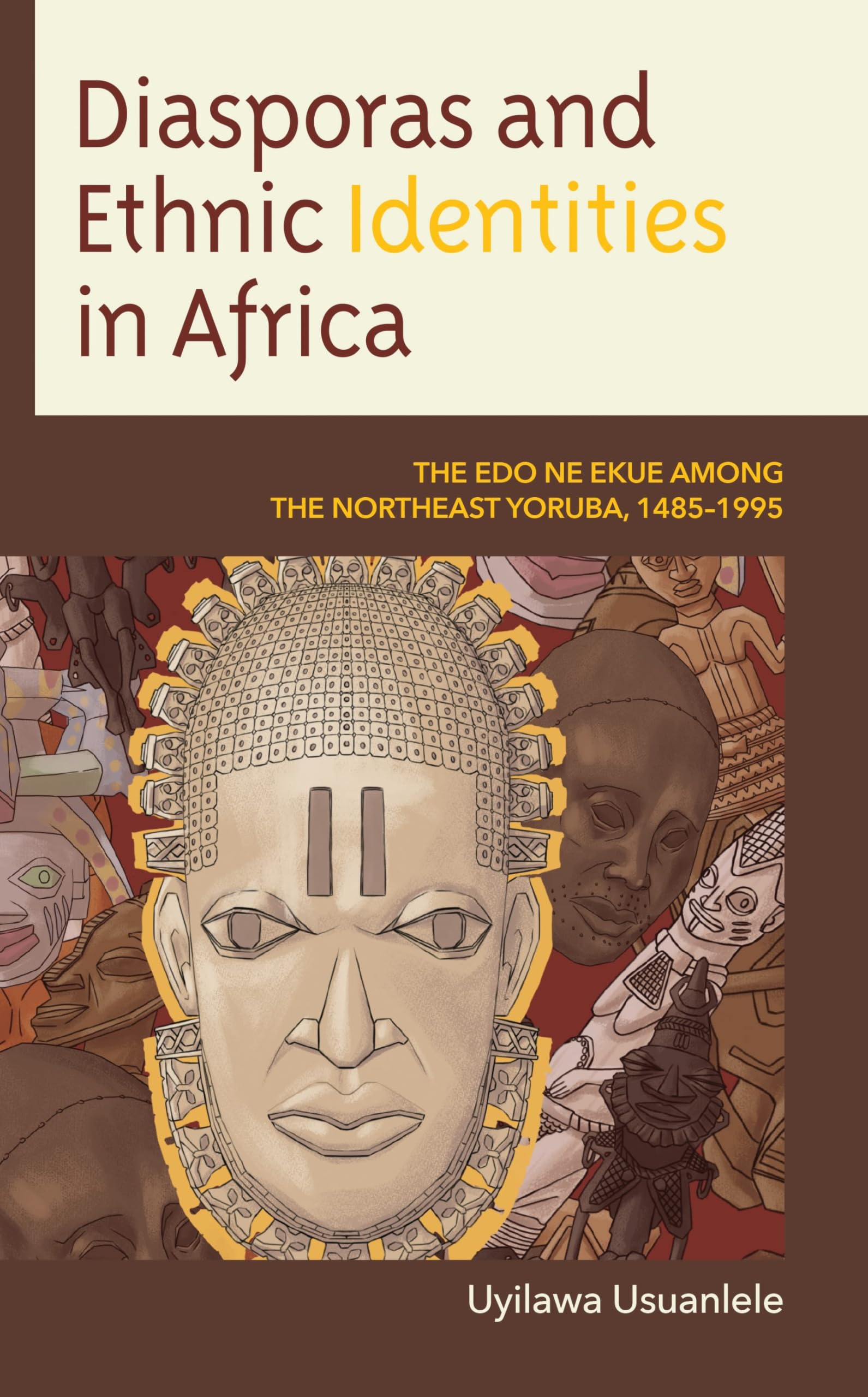 Diasporas and Ethnic Identities in Africa: The Edo ne Ekue among the Northeast Yoruba, 1485â€“1995