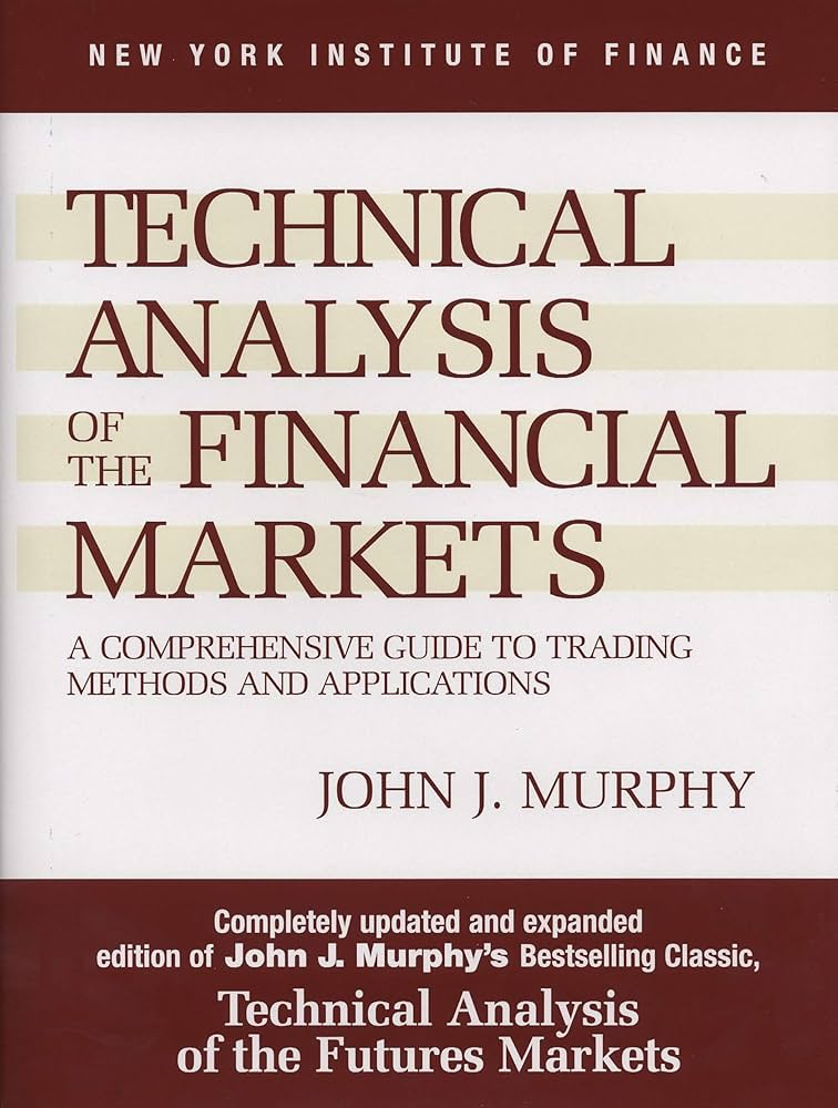 Technical Analysis of the Financial Markets - John Murphy