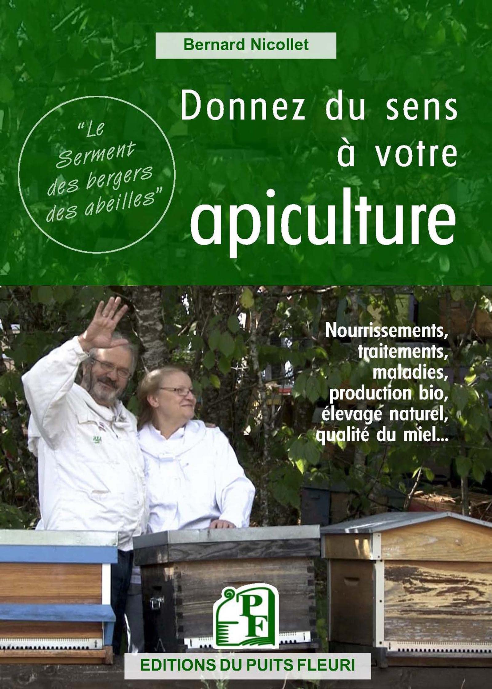 Donnez du sens à votre apiculture: Nourrissements, traitements, maladies, production bio, élevage naturel, qualité du miel...