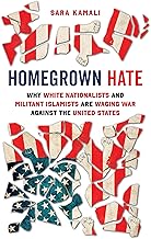 Homegrown Hate: Why White Nationalists and Militant Islamists Are Waging War against the United States
