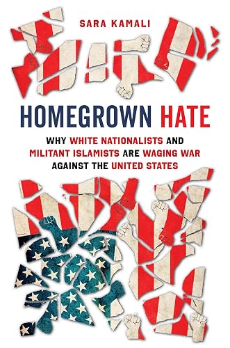 Homegrown Hate: Why White Nationalists and Militant Islamists Are Waging War against the United States